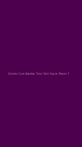 Tampilan Antarmuka Aplikasi Gstoto Com Bandar Toto Slot Gacor Resmi - 1