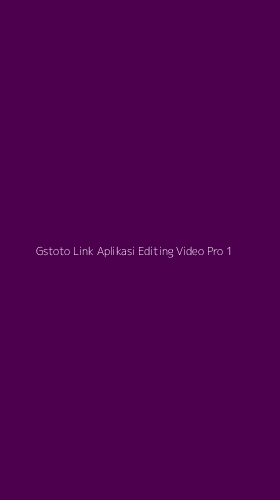 Tampilan Antarmuka Aplikasi Gstoto Link Aplikasi Editing Video Pro - 1