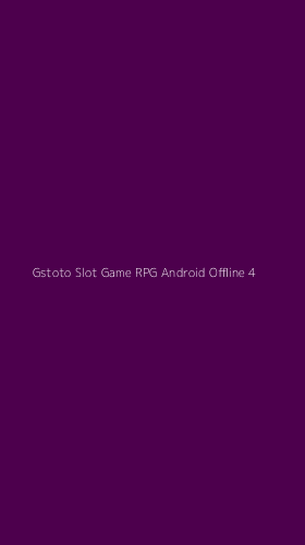 Tampilan Antarmuka Aplikasi Gstoto Slot Game Rpg Android Offline - 4