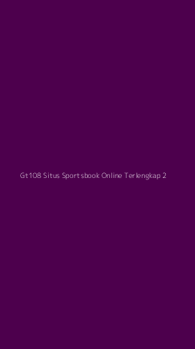 Tampilan Antarmuka Aplikasi Gt108 Situs Sportsbook Online Terlengkap - 2