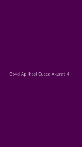 Tampilan Antarmuka Aplikasi Gt4d Aplikasi Cuaca Akurat - 4