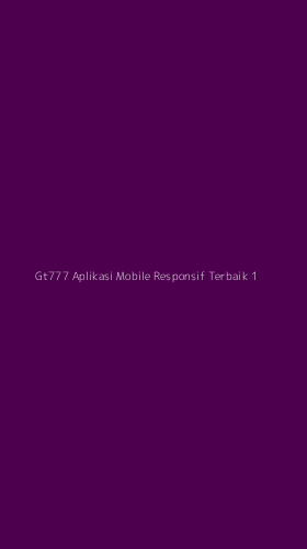 Tampilan Antarmuka Aplikasi Gt777 Aplikasi Mobile Responsif Terbaik - 1
