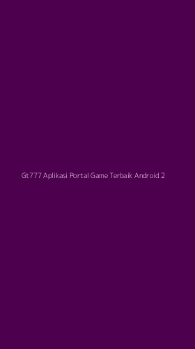 Tampilan Antarmuka Aplikasi Gt777 Aplikasi Portal Game Terbaik Android - 2