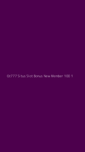 Tampilan Antarmuka Aplikasi Gt777 Situs Slot Bonus New Member 100 - 1