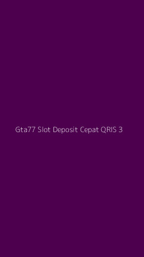 Tampilan Antarmuka Aplikasi Gta77 Slot Deposit Cepat Qris - 3