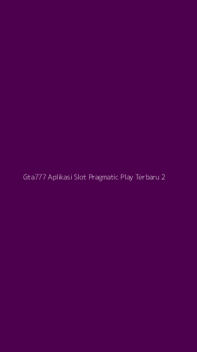 Tampilan Antarmuka Aplikasi Gta777 Aplikasi Slot Pragmatic Play Terbaru - 2