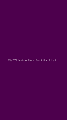 Tampilan Antarmuka Aplikasi Gta777 Login Aplikasi Pendidikan Lite - 2
