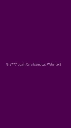 Tampilan Antarmuka Aplikasi Gta777 Login Cara Membuat Website - 2