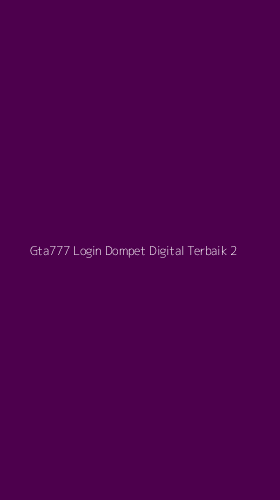 Tampilan Antarmuka Aplikasi Gta777 Login Dompet Digital Terbaik - 2