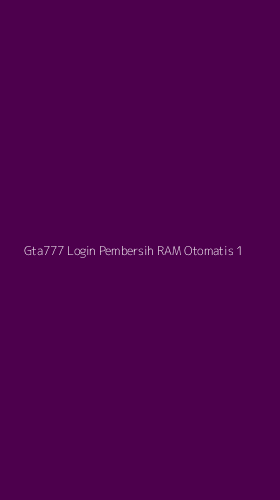Tampilan Antarmuka Aplikasi Gta777 Login Pembersih Ram Otomatis - 1