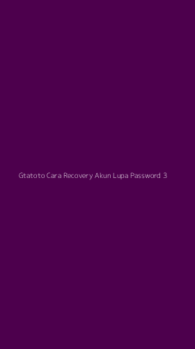 Tampilan Antarmuka Aplikasi Gtatoto Cara Recovery Akun Lupa Password - 3