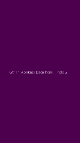 Tampilan Antarmuka Aplikasi Gtr11 Aplikasi Baca Komik Indo - 2