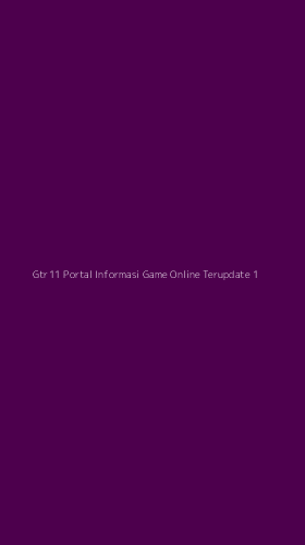 Tampilan Antarmuka Aplikasi Gtr11 Portal Informasi Game Online Terupdate - 1