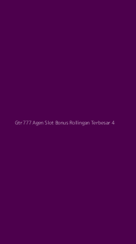 Tampilan Antarmuka Aplikasi Gtr777 Agen Slot Bonus Rollingan Terbesar - 4