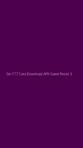 Tampilan Antarmuka Aplikasi Gtr777 Cara Download Apk Game Resmi - 3