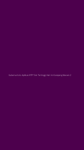 Tampilan Antarmuka Aplikasi Gubernurtoto Aplikasi Rtp Slot Tertinggi Hari Ini Gampang Maxwin - 2