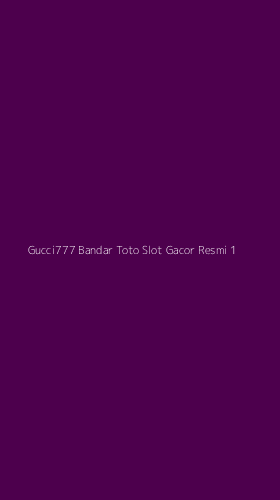 Tampilan Antarmuka Aplikasi Gucci777 Bandar Toto Slot Gacor Resmi - 1