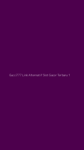 Tampilan Antarmuka Aplikasi Gucci777 Link Alternatif Slot Gacor Terbaru - 1
