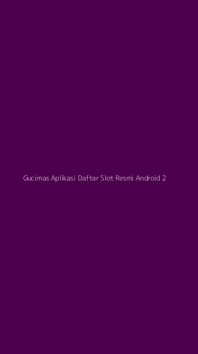 Tampilan Antarmuka Aplikasi Gucimas Aplikasi Daftar Slot Resmi Android - 2