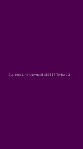Tampilan Antarmuka Aplikasi Gucitoto Link Alternatif Sbobet Terbaru - 2