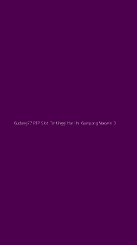 Tampilan Antarmuka Aplikasi Gudang77 Rtp Slot Tertinggi Hari Ini Gampang Maxwin - 3