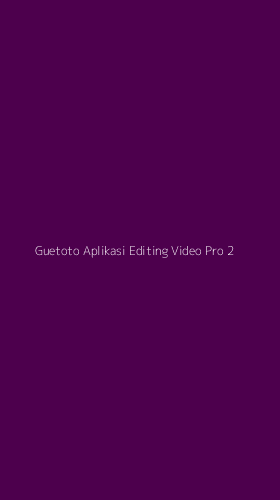 Tampilan Antarmuka Aplikasi Guetoto Aplikasi Editing Video Pro - 2
