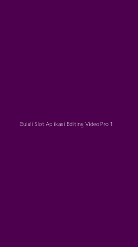 Tampilan Antarmuka Aplikasi Gulali Slot Aplikasi Editing Video Pro - 1