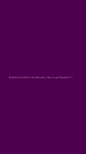 Tampilan Antarmuka Aplikasi Gulalitoto Daftar Cara Recovery Akun Lupa Password - 1