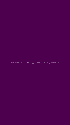 Tampilan Antarmuka Aplikasi Guruslot88 Rtp Slot Tertinggi Hari Ini Gampang Maxwin - 2
