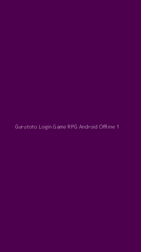 Tampilan Antarmuka Aplikasi Gurutoto Login Game Rpg Android Offline - 1
