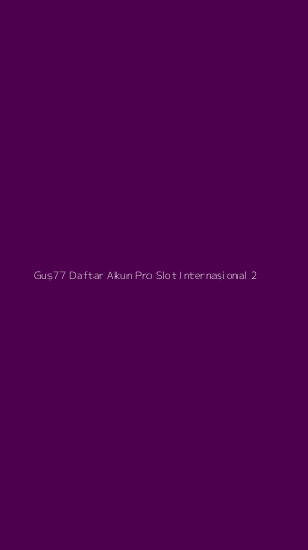 Tampilan Antarmuka Aplikasi Gus77 Daftar Akun Pro Slot Internasional - 2