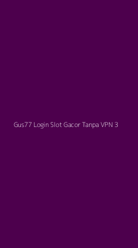 Tampilan Antarmuka Aplikasi Gus77 Login Slot Gacor Tanpa Vpn - 3