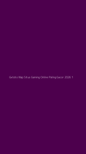 Tampilan Antarmuka Aplikasi Gxtoto Wap Situs Gaming Online Paling Gacor 2026 - 1