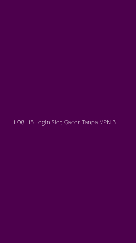 Tampilan Antarmuka Aplikasi H08 H5 Login Slot Gacor Tanpa Vpn - 3