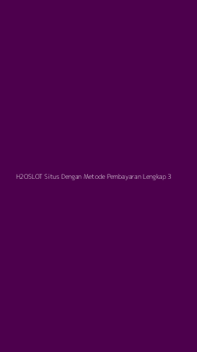 Tampilan Antarmuka Aplikasi H2oslot Situs Dengan Metode Pembayaran Lengkap - 3