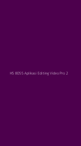 Tampilan Antarmuka Aplikasi H5 8055 Aplikasi Editing Video Pro - 2