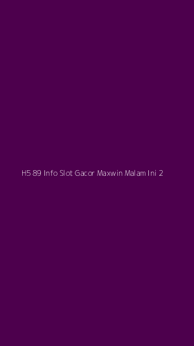 Tampilan Antarmuka Aplikasi H5 89 Info Slot Gacor Maxwin Malam Ini - 2