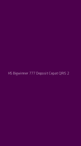 Tampilan Antarmuka Aplikasi H5 Bigwinner 777 Deposit Cepat Qris - 2