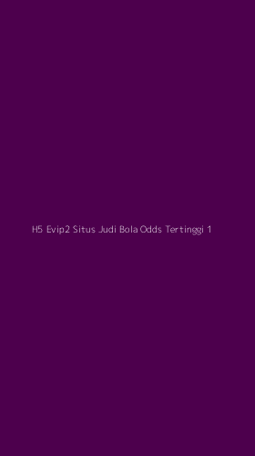 Tampilan Antarmuka Aplikasi H5 Evip2 Situs Judi Bola Odds Tertinggi - 1