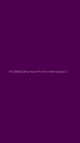 Tampilan Antarmuka Aplikasi H5 G668a Daftar Akun Pro Slot Internasional - 2