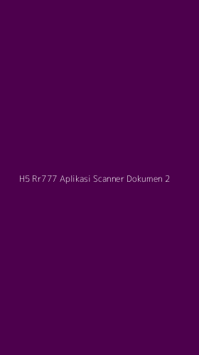 Tampilan Antarmuka Aplikasi H5 Rr777 Aplikasi Scanner Dokumen - 2