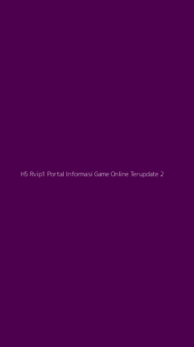 Tampilan Antarmuka Aplikasi H5 Rvip1 Portal Informasi Game Online Terupdate - 2