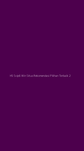 Tampilan Antarmuka Aplikasi H5 Svip6 Win Situs Rekomendasi Pilihan Terbaik - 2