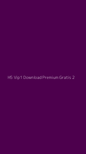 Tampilan Antarmuka Aplikasi H5 Vip1 Download Premium Gratis - 2