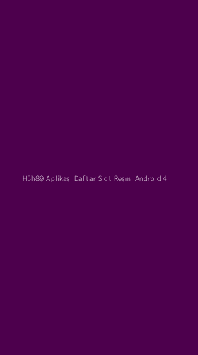 Tampilan Antarmuka Aplikasi H5h89 Aplikasi Daftar Slot Resmi Android - 4