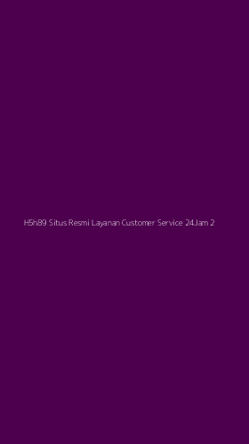 Tampilan Antarmuka Aplikasi H5h89 Situs Resmi Layanan Customer Service 24jam - 2