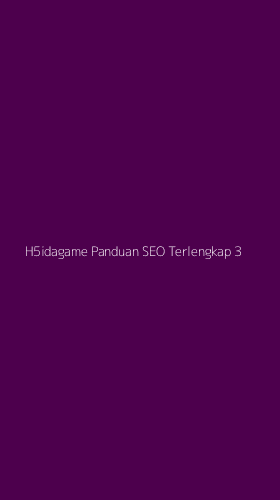 Tampilan Antarmuka Aplikasi H5idagame Panduan Seo Terlengkap - 3