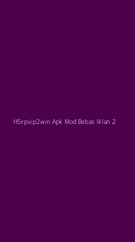 Tampilan Antarmuka Aplikasi H5rpvip2win Apk Mod Bebas Iklan - 2