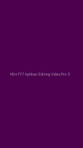 Tampilan Antarmuka Aplikasi H5rr777 Aplikasi Editing Video Pro - 3