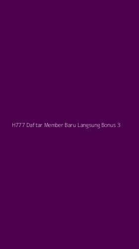 Tampilan Antarmuka Aplikasi H777 Daftar Member Baru Langsung Bonus - 3